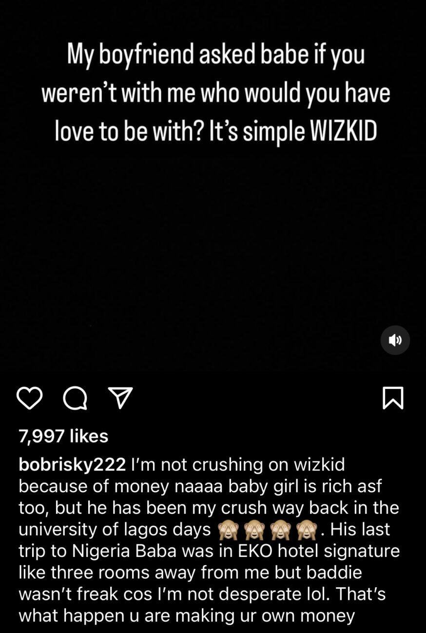 Bobrisky reveals that he isn’t crushing on Wizkid because of money.